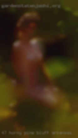 47 Pine Bluff, Arkansas horny male looking for fun.