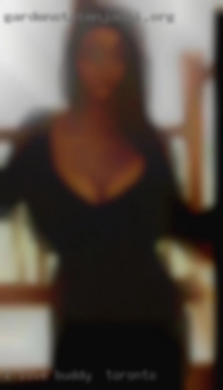 I love buddy in Toronto to have a night with a woman.