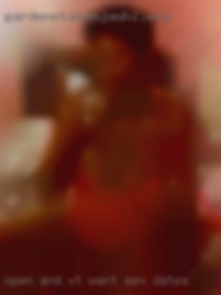 Open and wanna VT want sex dates try anything.