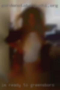 I'm ready to please you in every in Greensboro way.
